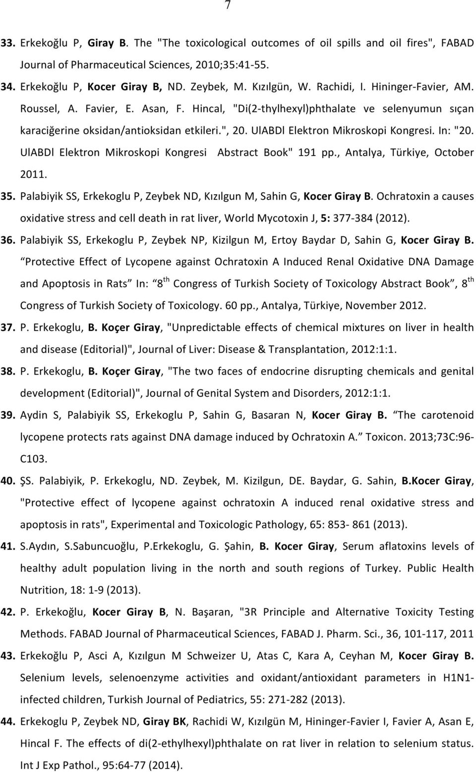 UlABDl Elektron Mikroskopi Kongresi. In: "20. UlABDl Elektron Mikroskopi Kongresi Abstract Book" 191 pp., Antalya, Türkiye, October 2011. 35.