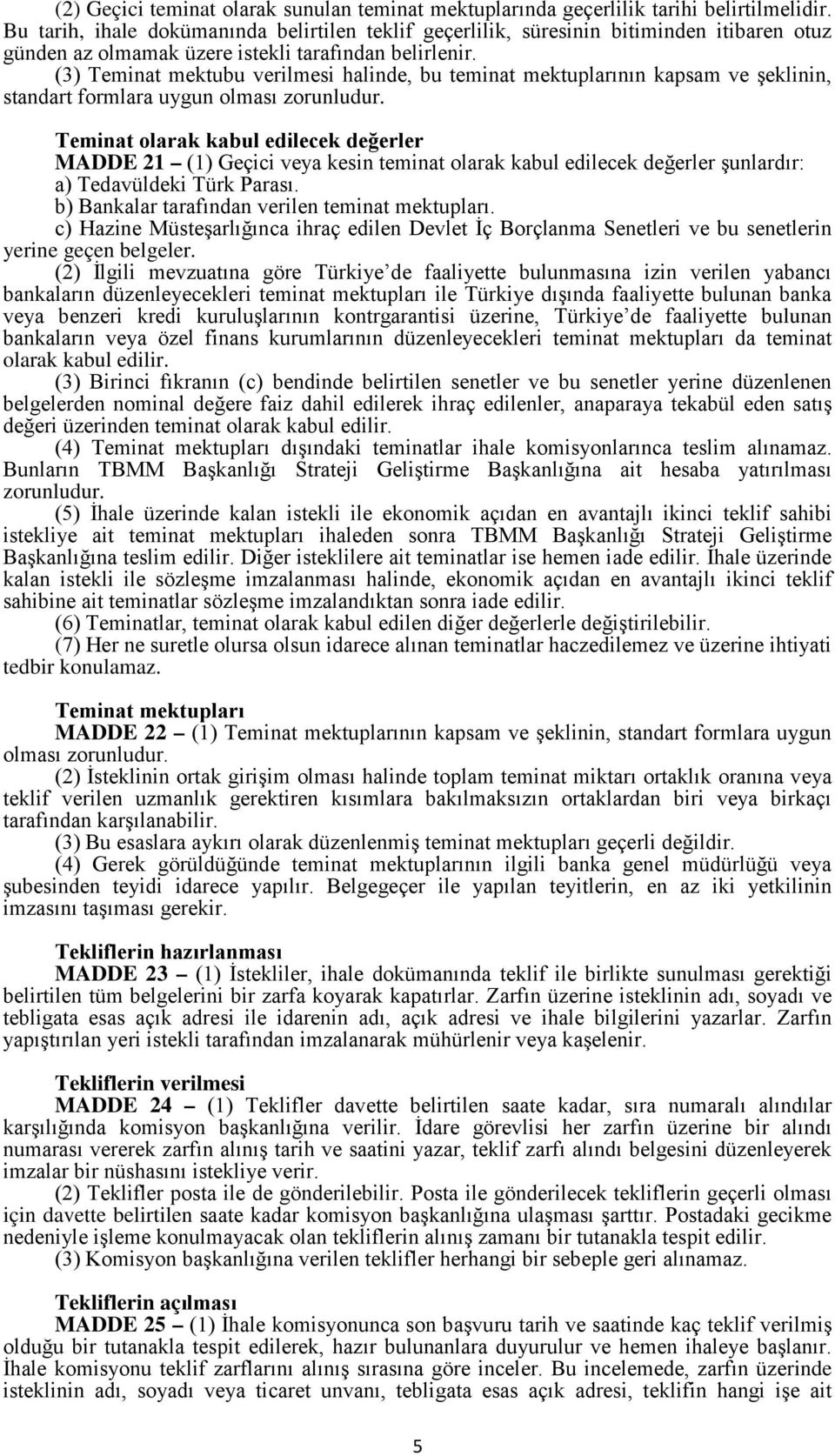 (3) Teminat mektubu verilmesi halinde, bu teminat mektuplarının kapsam ve şeklinin, standart formlara uygun olması zorunludur.