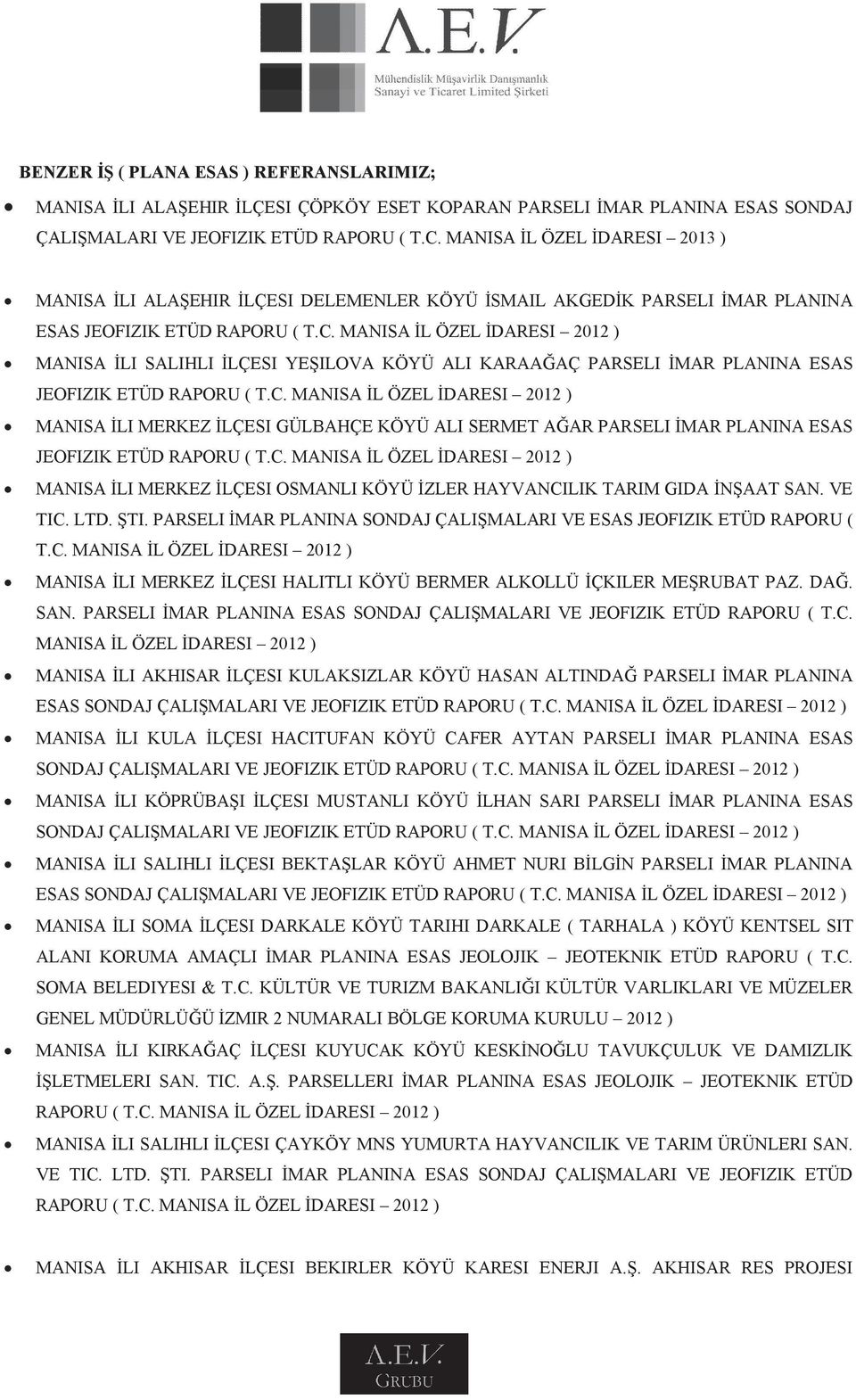 MANISA İL ÖZEL İDARESI 2012 ) MANISA İLI SALIHLI İLÇESI YEŞILOVA KÖYÜ ALI KARAAĞAÇ PARSELI İMAR PLANINA ESAS JEOFIZIK ETÜD RAPORU ( T.C.