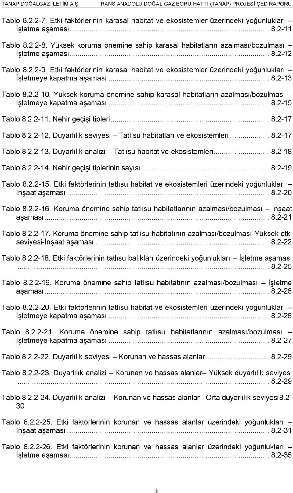 Etki faktörlerinin karasal habitat ve ekosistemler üzerindeki yoğunlukları İşletmeye kapatma aşaması... 8.2-13 Tablo 8.2.2-10.