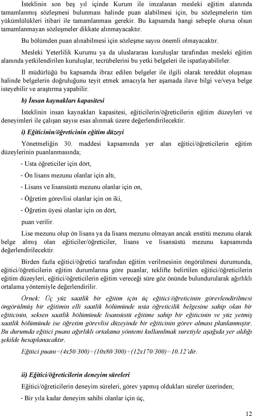 Mesleki Yeterlilik Kurumu ya da uluslararası kuruluşlar tarafından mesleki eğitim alanında yetkilendirilen kuruluşlar, tecrübelerini bu yetki belgeleri ile ispatlayabilirler.