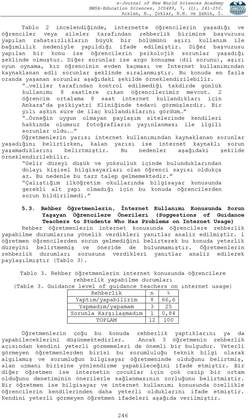 Diğer sorunlar ise argo konuşma (dil sorunu), aşırı oyun oynama, kız öğrencinin evden kaçması ve İnternet kullanımından kaynaklanan adli sorunlar şeklinde sıralanmıştır.