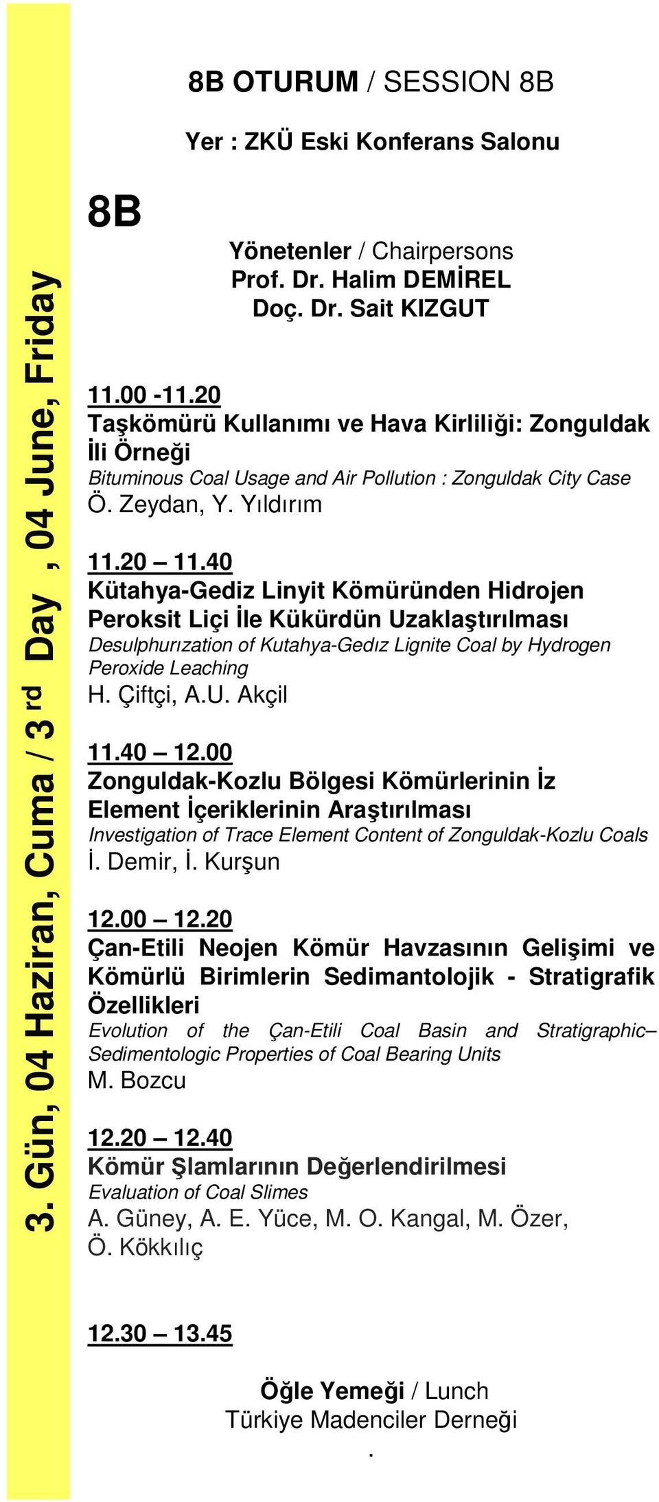 40 Kütahya-Gediz Linyit Kömüründen Hidrojen Peroksit Liçi İle Kükürdün Uzaklaştırılması Desulphurızation of Kutahya-Gedız Lignite Coal by Hydrogen Peroxide Leaching H. Çiftçi, A.U. Akçil 11.40 12.