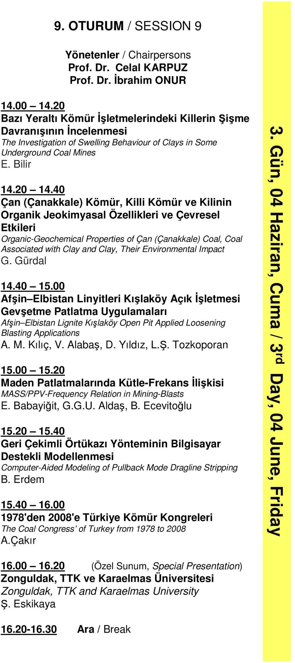 40 Çan (Çanakkale) Kömür, Killi Kömür ve Kilinin Organik Jeokimyasal Özellikleri ve Çevresel Etkileri Organic-Geochemical Properties of Çan (Çanakkale) Coal, Coal Associated with Clay and Clay, Their