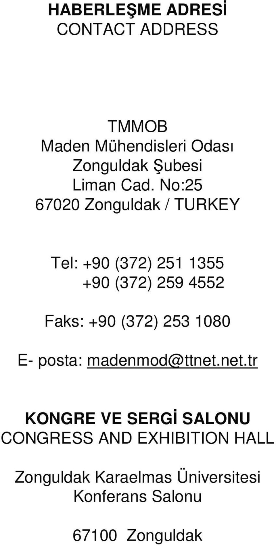 No:25 67020 Zonguldak / TURKEY Tel: +90 (372) 251 1355 +90 (372) 259 4552 Faks: +90