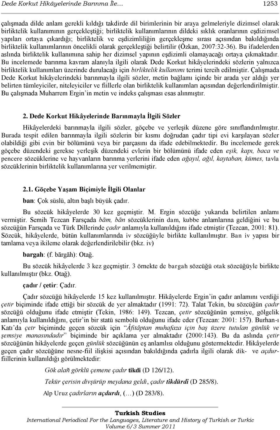 gerçekleştiği belirtilir (Özkan, 2007:32-36). Bu ifadelerden aslında birliktelik kullanımına sahip her dizimsel yapının eşdizimli olamayacağı ortaya çıkmaktadır.