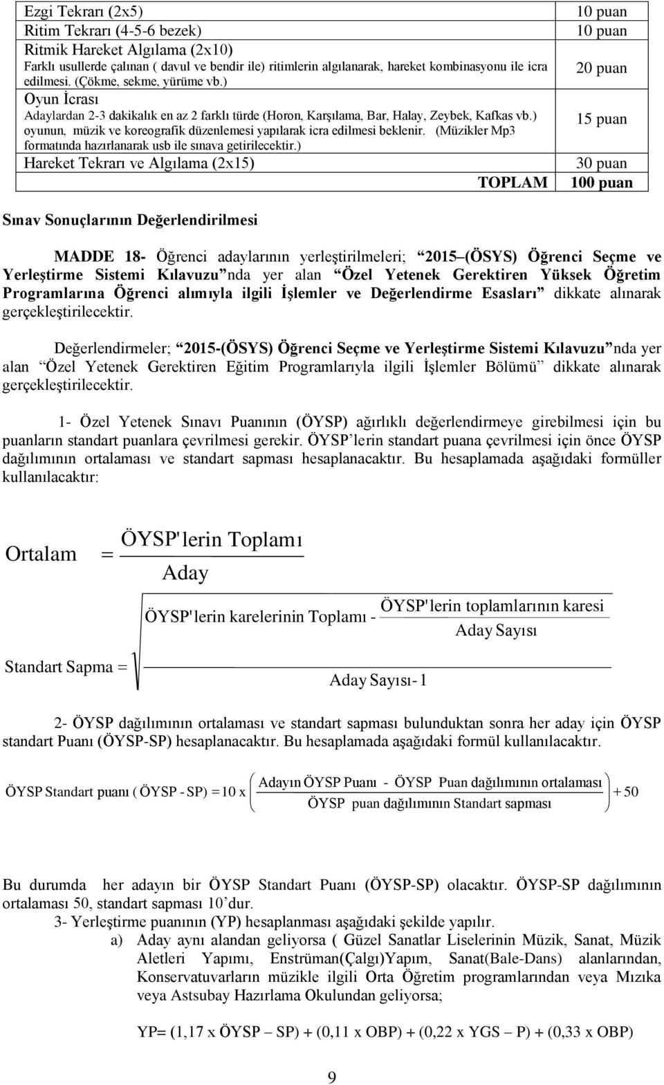 ) oyunun, müzik ve koreografik düzenlemesi yapılarak icra edilmesi beklenir. (Müzikler Mp3 formatında hazırlanarak usb ile sınava getirilecektir.