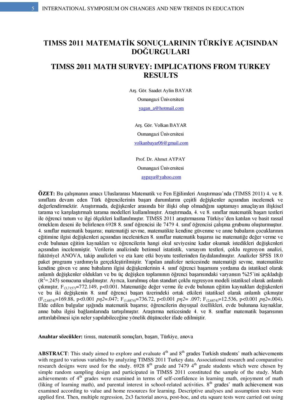 com ÖZET: Bu çalışmanın amacı Uluslararası Matematik ve Fen Eğilimleri Araştırması nda (TIMSS 2011) 4. ve 8.