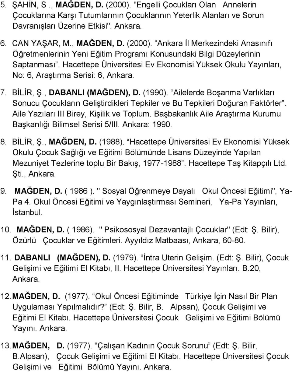 Hacettepe Üniversitesi Ev Ekonomisi Yüksek Okulu Yayınları, No: 6, Araştırma Serisi: 6, Ankara. 7. BİLİR, Ş., DABANLI (MAĞDEN), D. (1990).