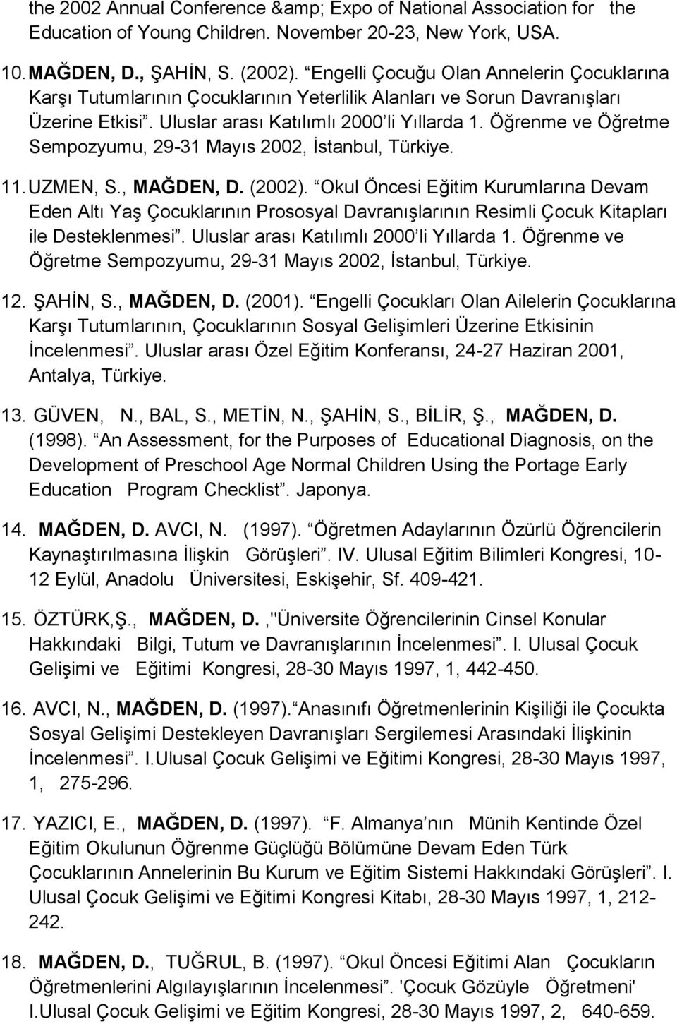 Öğrenme ve Öğretme Sempozyumu, 29-31 Mayıs 2002, İstanbul, Türkiye. 11. UZMEN, S., MAĞDEN, D. (2002).