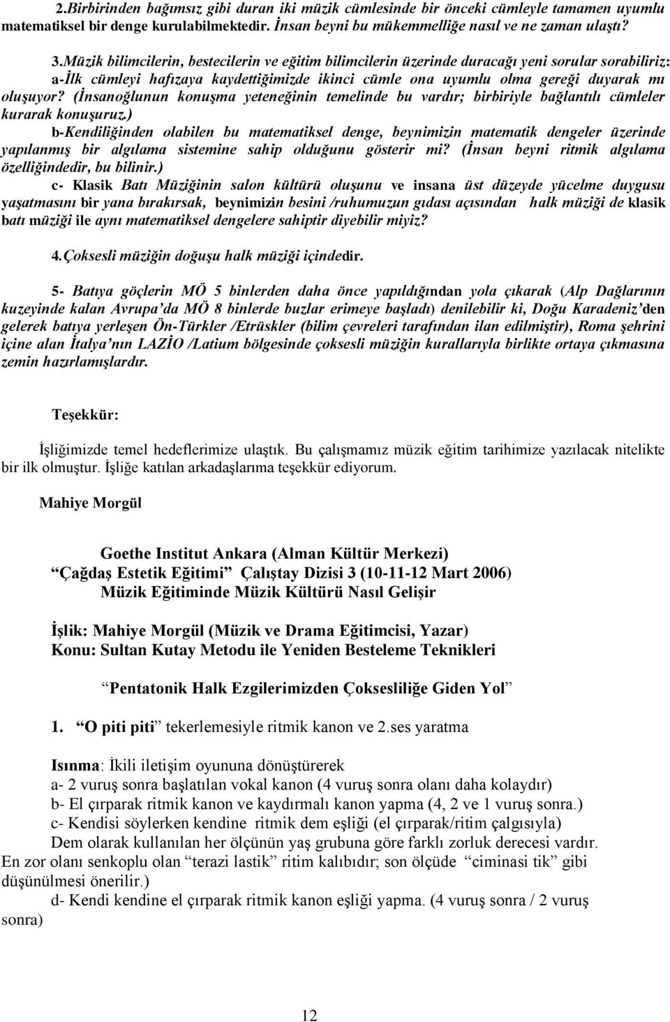 (İnsanoğlunun konuşma yeteneğinin temelinde bu vardır; birbiriyle bağlantılı cümleler kurarak konuşuruz.