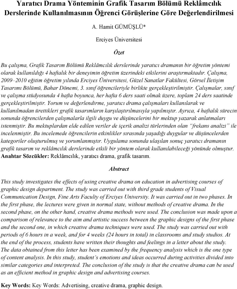 etkilerini araştırmaktadır. Çalışma, 2009 2010 eğitim öğretim yılında Erciyes Üniversitesi, Güzel Sanatlar Fakültesi, Görsel İletişim Tasarımı Bölümü, Bahar Dönemi, 3.