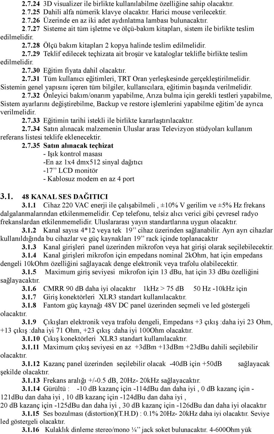 Sistemin genel yapısını içeren tüm bilgiler, kullanıcılara, eğitimin başında verilmelidir. 2.7.