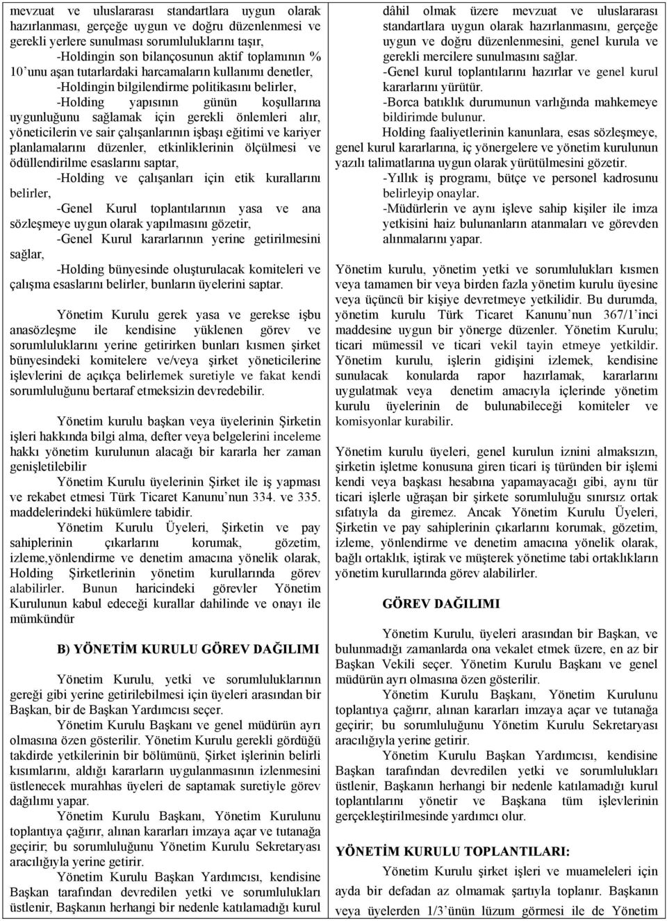 yöneticilerin ve sair çalışanlarının işbaşı eğitimi ve kariyer planlamalarını düzenler, etkinliklerinin ölçülmesi ve ödüllendirilme esaslarını saptar, -Holding ve çalışanları için etik kurallarını