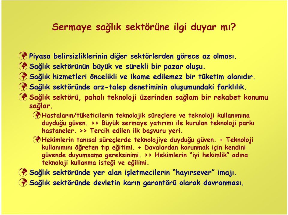 Sağlık sektörü, pahalı teknoloji üzerinden sağlam bir rekabet konumu sağlar. Hastaların/tüketicilerin teknolojik süreçlere ve teknoloji kullanımına duyduğu güven.