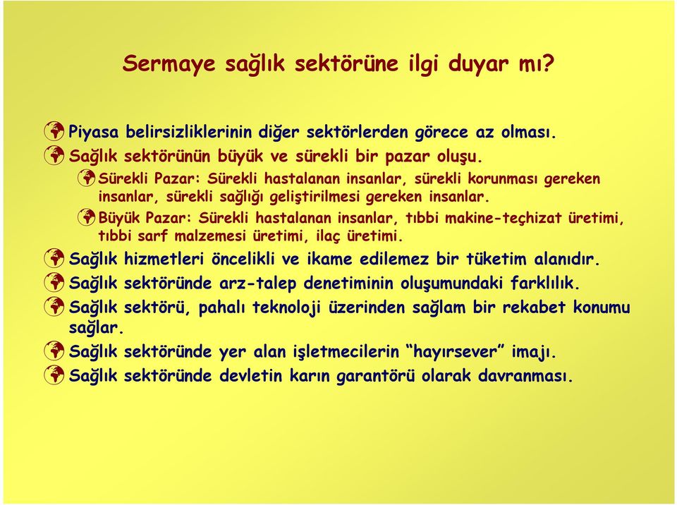 Büyük Pazar: Sürekli hastalanan insanlar, tıbbi makine-teçhizat üretimi, tıbbi sarf malzemesi üretimi, ilaç üretimi.