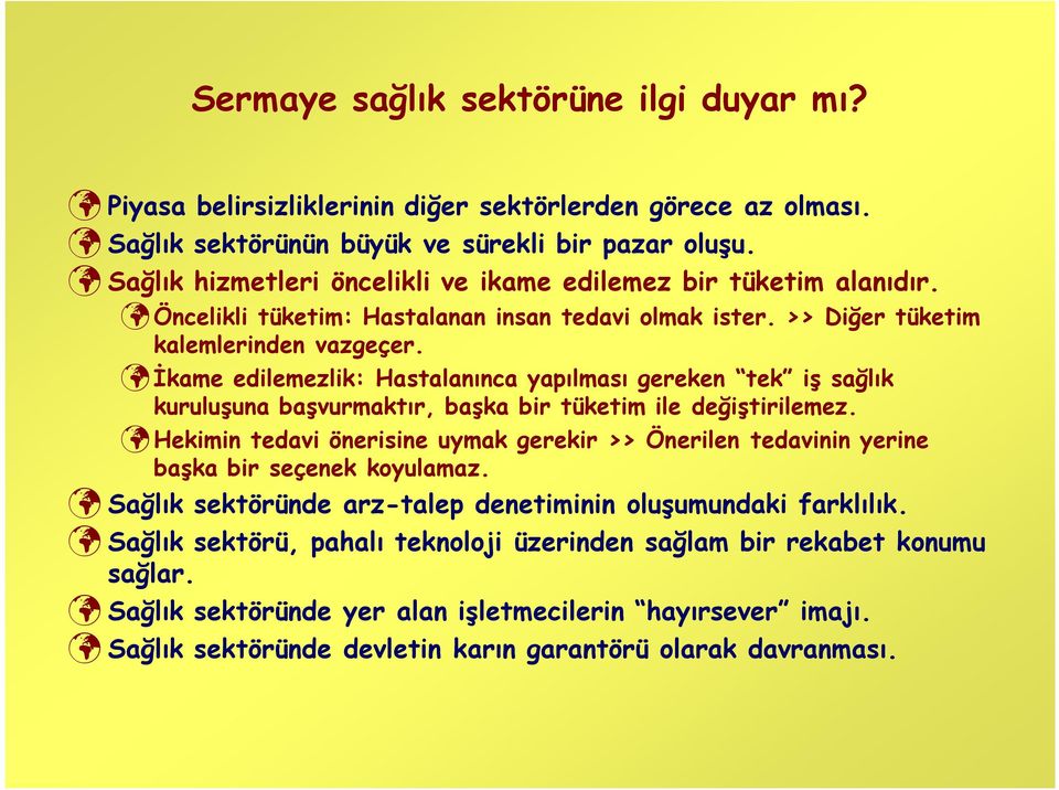 İkame edilemezlik: Hastalanınca yapılması gereken tek iş sağlık kuruluşuna başvurmaktır, başka bir tüketim ile değiştirilemez.