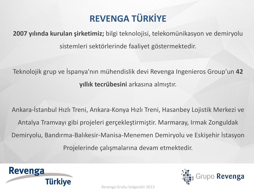 Ankara-İstanbul Hızlı Treni, Ankara-Konya Hızlı Treni, Hasanbey Lojistik Merkezi ve Antalya Tramvayı gibi projeleri gerçekleştirmiştir.