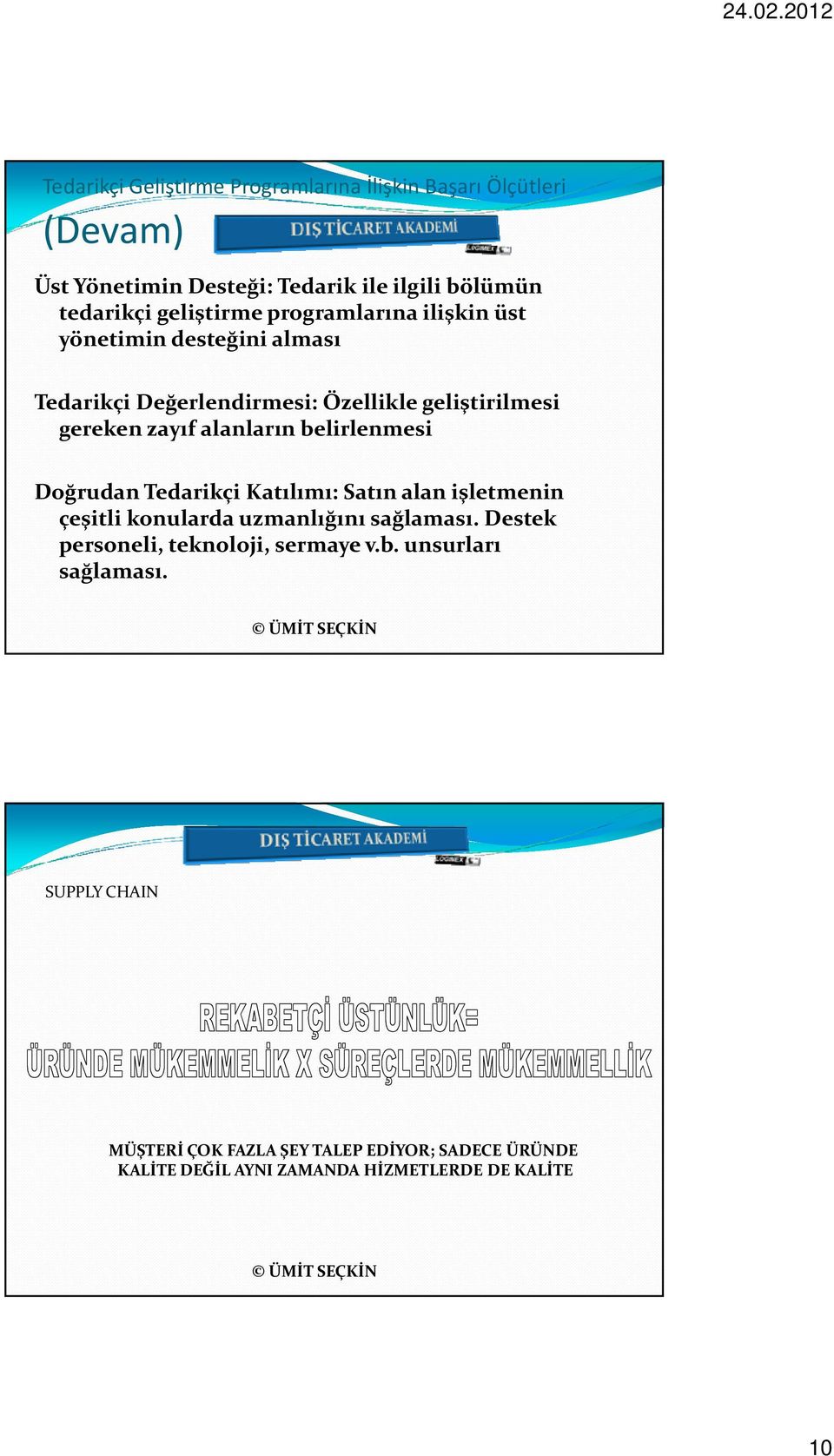 alanların belirlenmesi Doğrudan Tedarikçi Katılımı: Satın alan işletmenin çeşitli konularda uzmanlığını sağlaması.