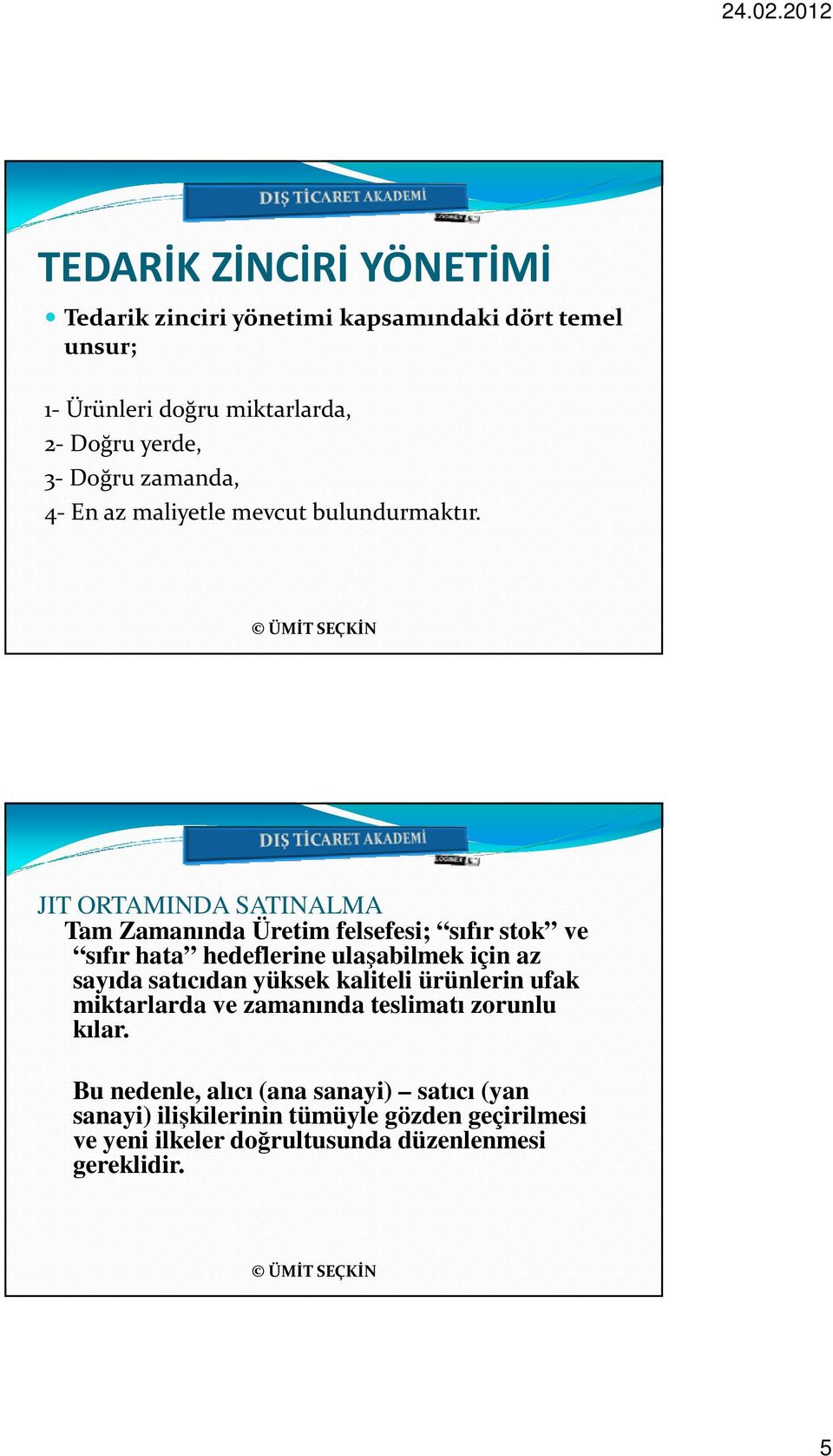 JIT ORTAMINDA SATINALMA Tam Zamanında Üretim felsefesi; sıfır stok ve sıfır hata hedeflerine ulaşabilmek için az sayıda satıcıdan yüksek