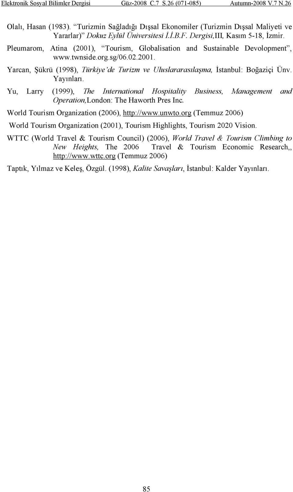 Yayınları. Yu, Larry (1999), The International Hospitality Business, Management and Operation,London: The Haworth Pres Inc. World Tourism Organization (2006), http://www.unwto.