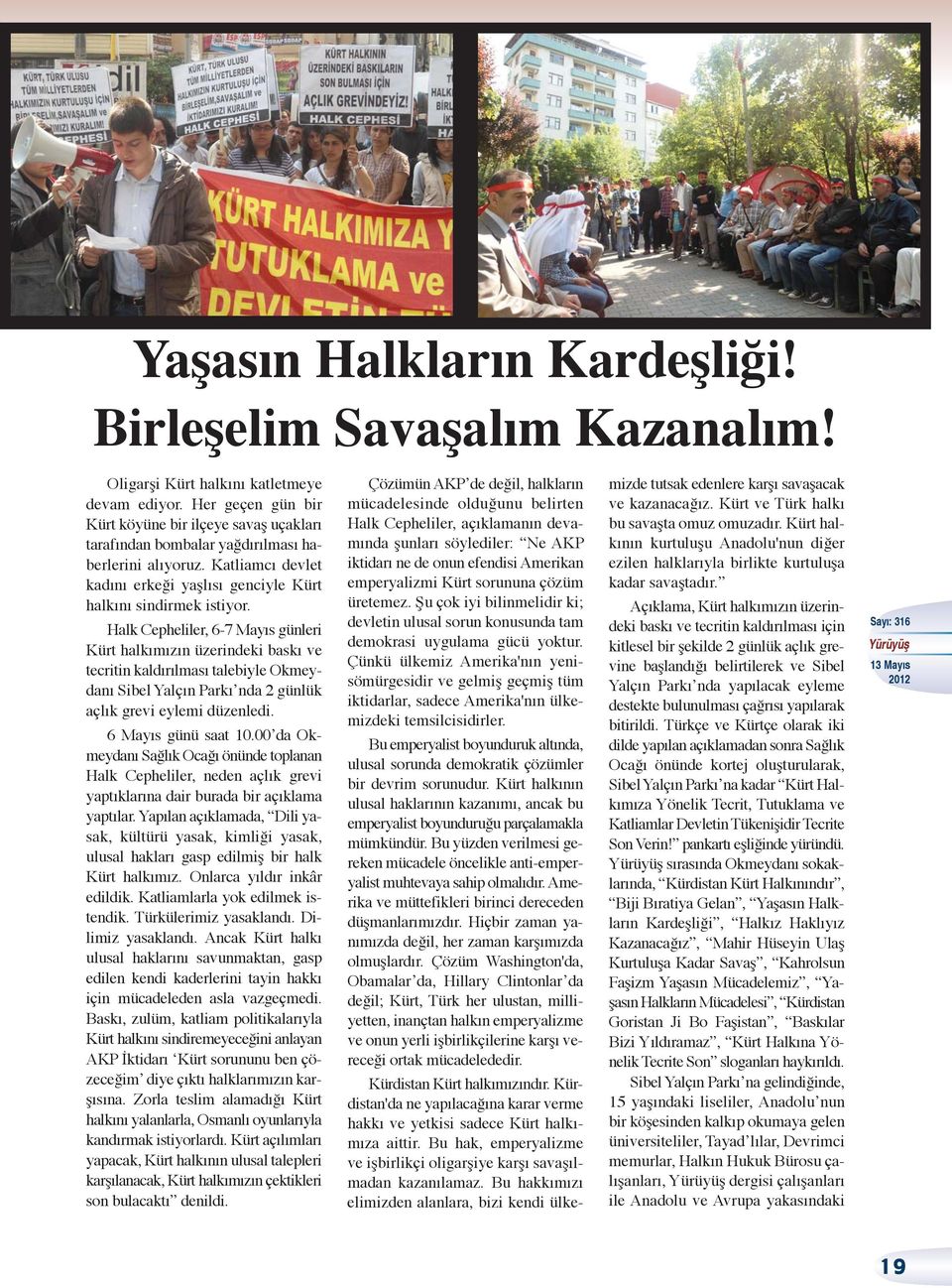 Halk Cepheliler, 6-7 Mayıs günleri Kürt halkımızın üzerindeki baskı ve tecritin kaldırılması talebiyle Okmeydanı Sibel Yalçın Parkı nda 2 günlük açlık grevi eylemi düzenledi. 6 Mayıs günü saat 10.