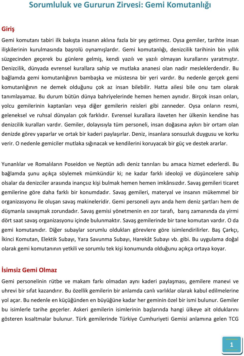 Gemi komutanlığı, denizcilik tarihinin bin yıllık süzgecinden geçerek bu günlere gelmiş, kendi yazılı ve yazılı olmayan kurallarını yaratmıştır.