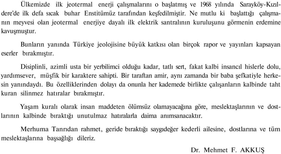 Bunların yanında Türkiye jeolojisine büyük katkısı olan birçok rapor ve yayınları kapsayan eserler bırakmıştır.