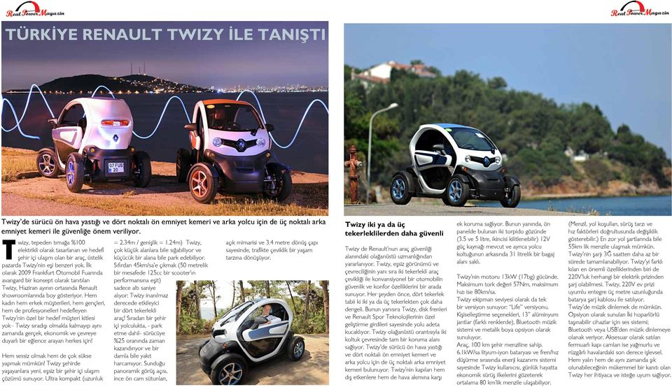 İlk olarak 2009 Frankfurt Otomobil Fuarında avangard bir konsept olarak tanıtılan Twizy, Haziran ayının ortasında Renault showroomlarında boy gösteriyor.