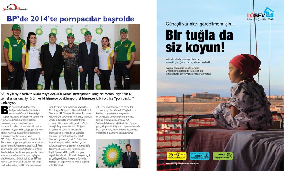 BP nin bayilerle birlikte kazanma yaklaşımına dayalı yeni stratejisinin odak noktasını ise hizmet ve ürünlerin müşterilerle buluştuğu akaryakıt istasyonlarında müşterilerle ilk iletişimi kuran