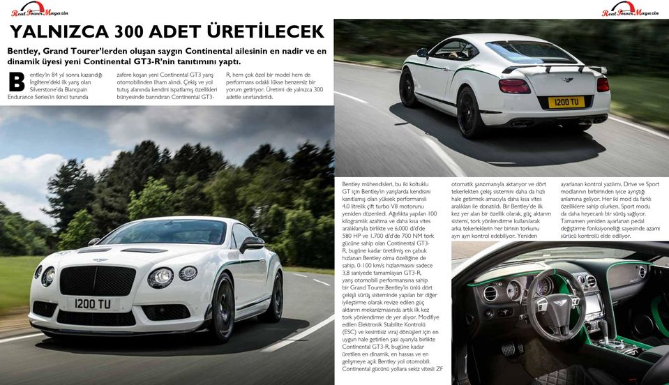 Çekiş ve yol tutuş alanında kendini ispatlamış özellikleri bünyesinde barındıran Continental GT3- R, hem çok özel bir model hem de performans odaklı lükse benzersiz bir yorum getiriyor.