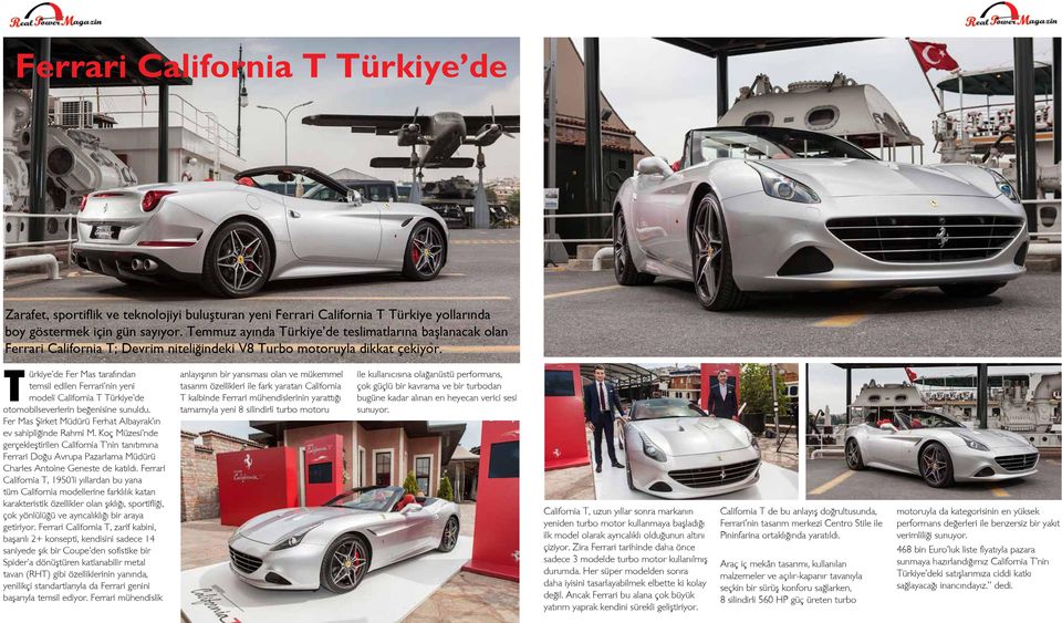 Türkiye de Fer Mas tarafından temsil edilen Ferrari nin yeni modeli California T Türkiye de otomobilseverlerin beğenisine sunuldu. Fer Mas Şirket Müdürü Ferhat Albayrak ın ev sahipliğinde Rahmi M.