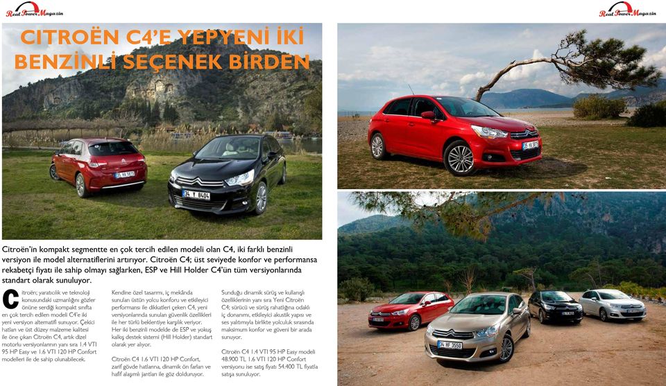 Citroën; yaratıcılık ve teknoloji konusundaki uzmanlığını gözler önüne serdiği kompakt sınıfta en çok tercih edilen modeli C4 e iki yeni versiyon alternatifi sunuyor.