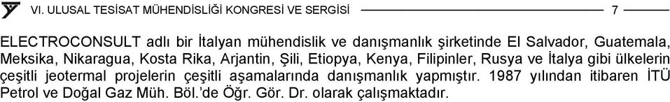 ve İtalya gibi ülkelerin çeşitli jeotermal projelerin çeşitli aşamalarında danışmanlık