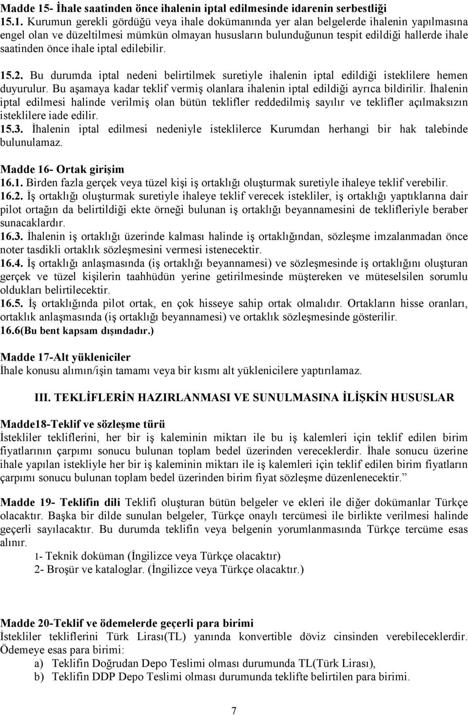 .1. Kurumun gerekli gördüğü veya ihale dokümanında yer alan belgelerde ihalenin yapılmasına engel olan ve düzeltilmesi mümkün olmayan hususların bulunduğunun tespit edildiği hallerde ihale saatinden