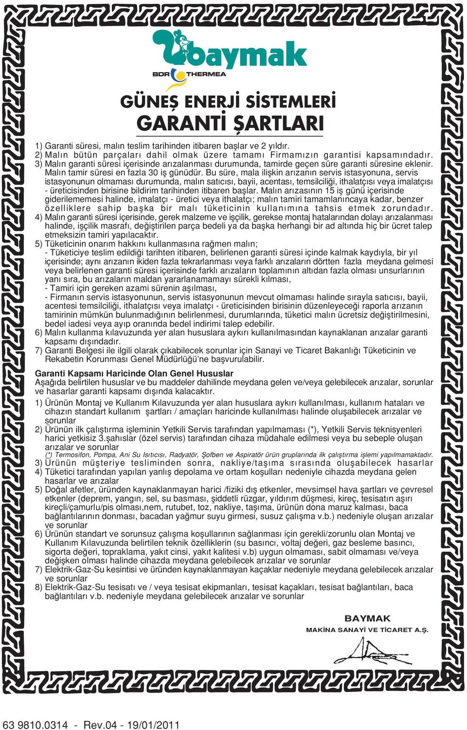 Bu süre, mala iliflkin ar zan n servis istasyonuna, servis istasyonunun olmamas durumunda, mal n sat c s, bayii, acentas, temsilcili i, ithalatç s veya imalatç s - üreticisinden birisine bildirim