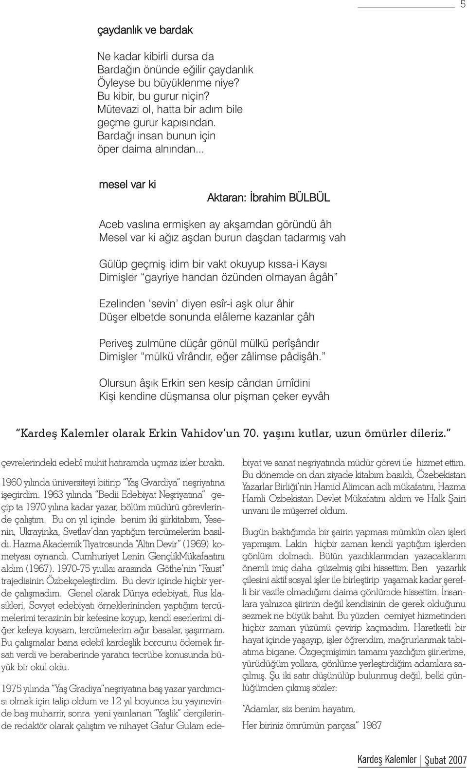 .. mesel var ki Aktaran: Ýbrahim BÜLBÜL Aceb vaslýna ermiþken ay akþamdan göründü âh Mesel var ki aðýz aþdan burun daþdan tadarmýþ vah Gülüp geçmiþ idim bir vakt okuyup kýssa-i Kaysý Dimiþler gayriye