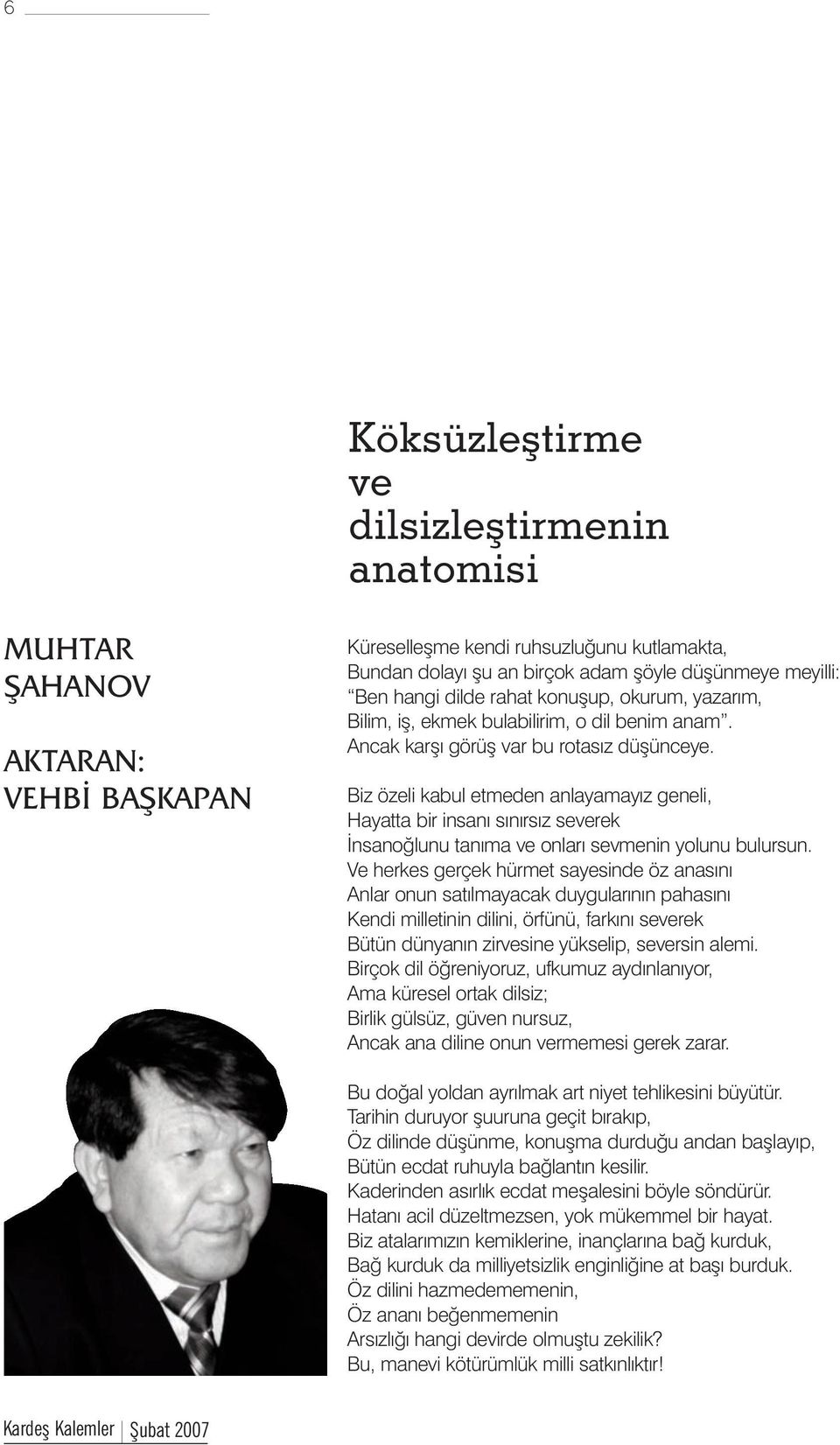 Biz özeli kabul etmeden anlayamayýz geneli, Hayatta bir insaný sýnýrsýz severek Ýnsanoðlunu tanýma ve onlarý sevmenin yolunu bulursun.