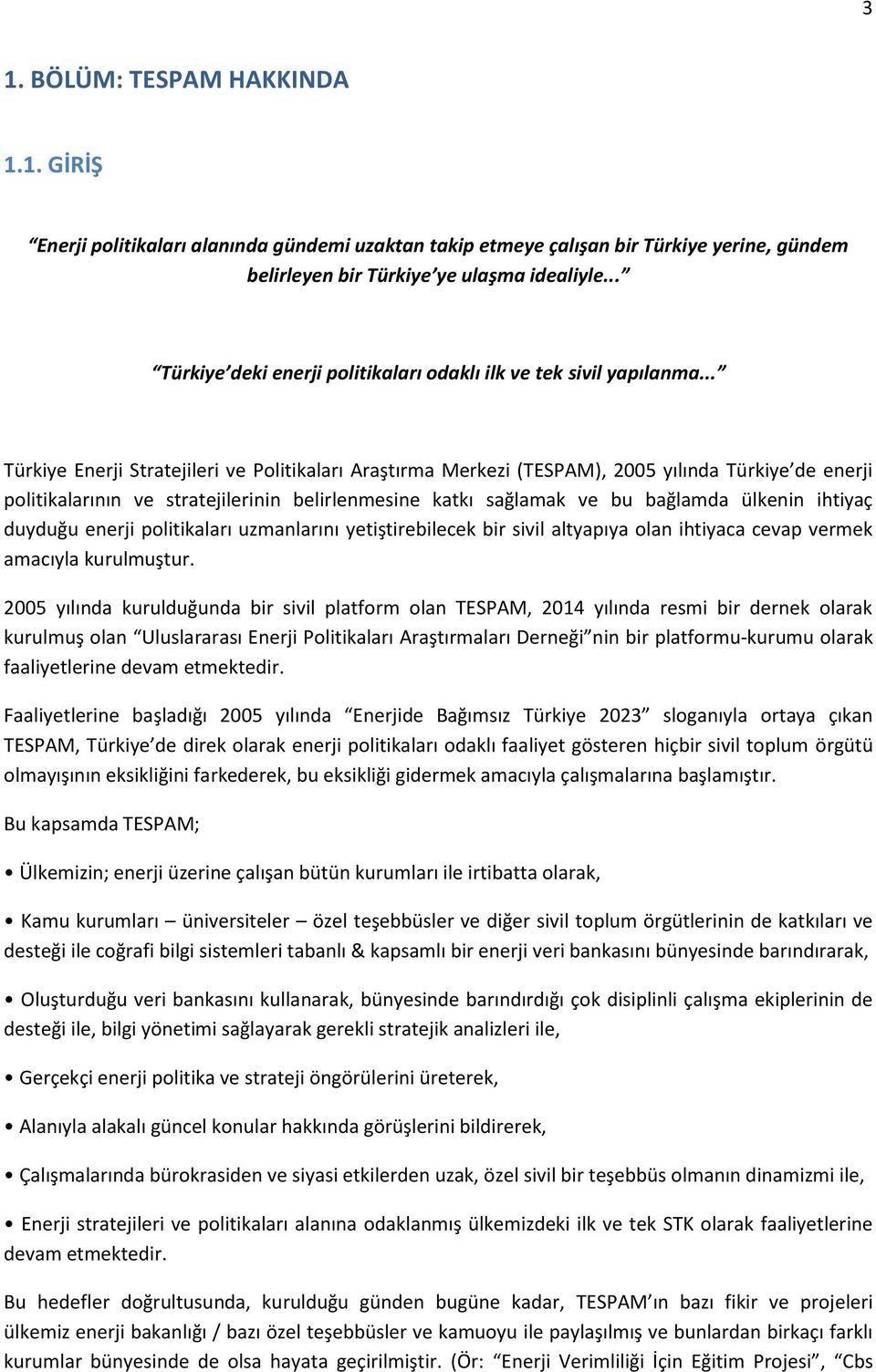 .. Türkiye Enerji Stratejileri ve Politikaları Araştırma Merkezi (TESPAM), 2005 yılında Türkiye de enerji politikalarının ve stratejilerinin belirlenmesine katkı sağlamak ve bu bağlamda ülkenin