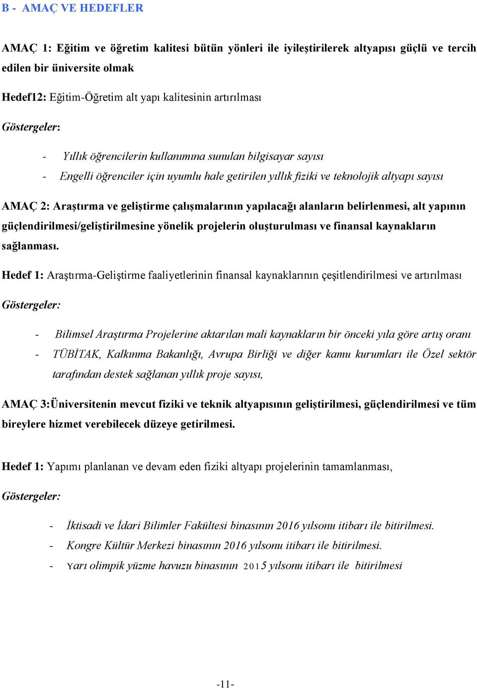 geliştirme çalışmalarının yapılacağı alanların belirlenmesi, alt yapının güçlendirilmesi/geliştirilmesine yönelik projelerin oluşturulması ve finansal kaynakların sağlanması.