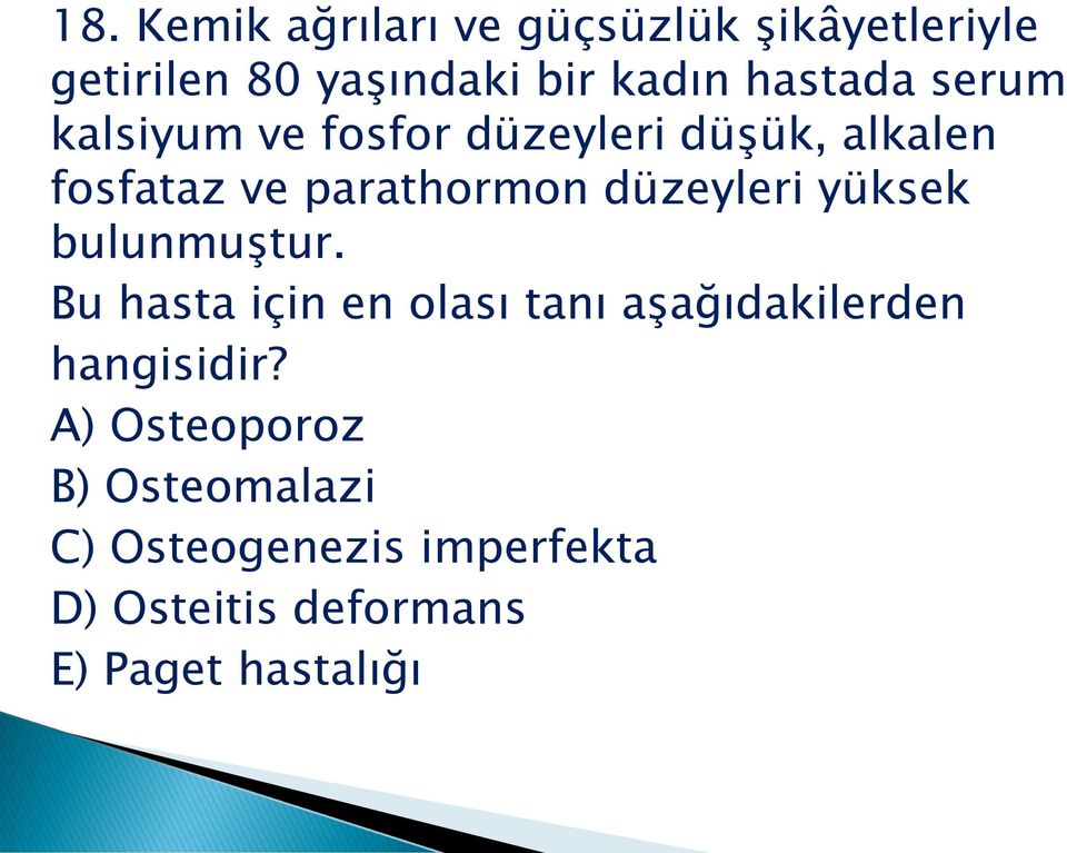 düzeyleri yüksek bulunmuģtur. Bu hasta için en olası tanı aģağıdakilerden hangisidir?