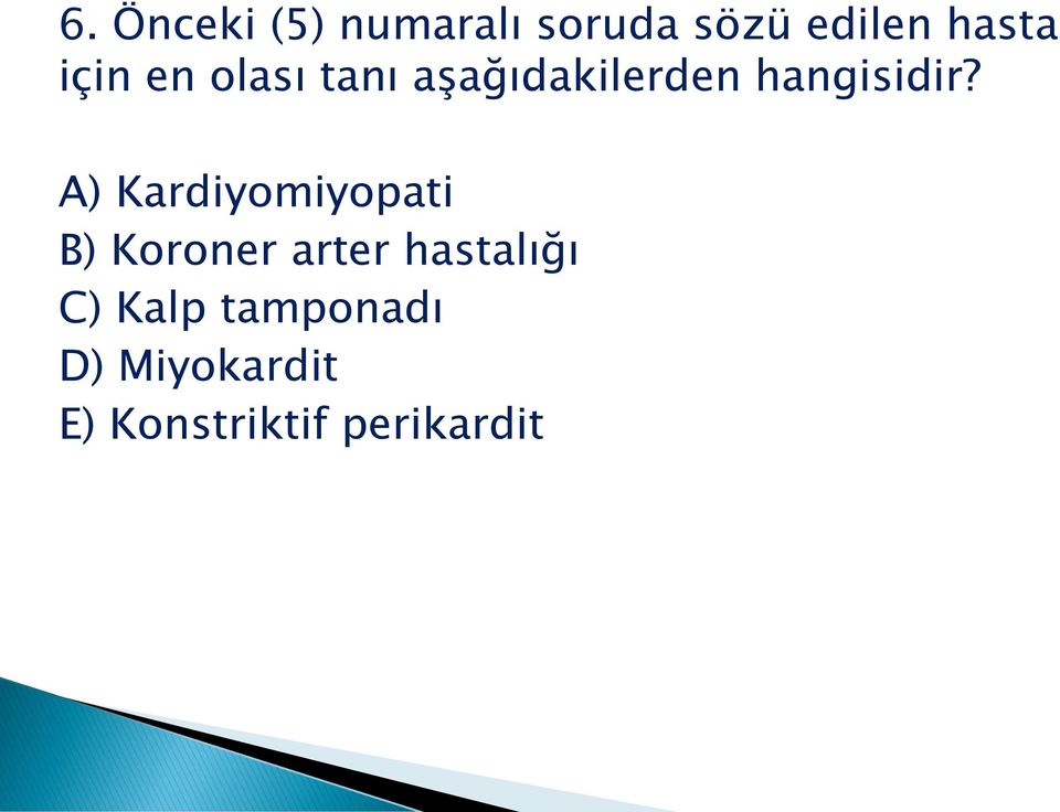 A) Kardiyomiyopati B) Koroner arter hastalığı C)