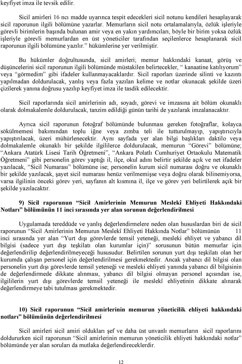 tarafından seçilenlerce hesaplanarak sicil raporunun ilgili bölümüne yazılır. hükümlerine yer verilmiştir.