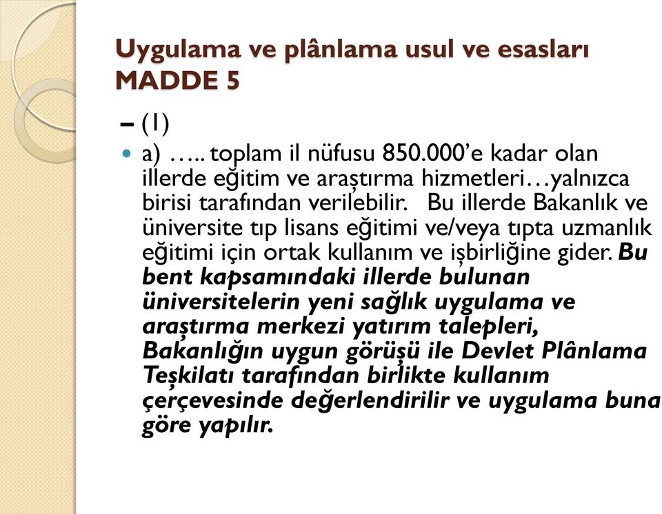 Bu illerde Bakanlık ve üniversite tıp lisans eğitimi ve/veya tıpta uzmanlık eğitimi için ortak kullanım ve işbirliğine gider.