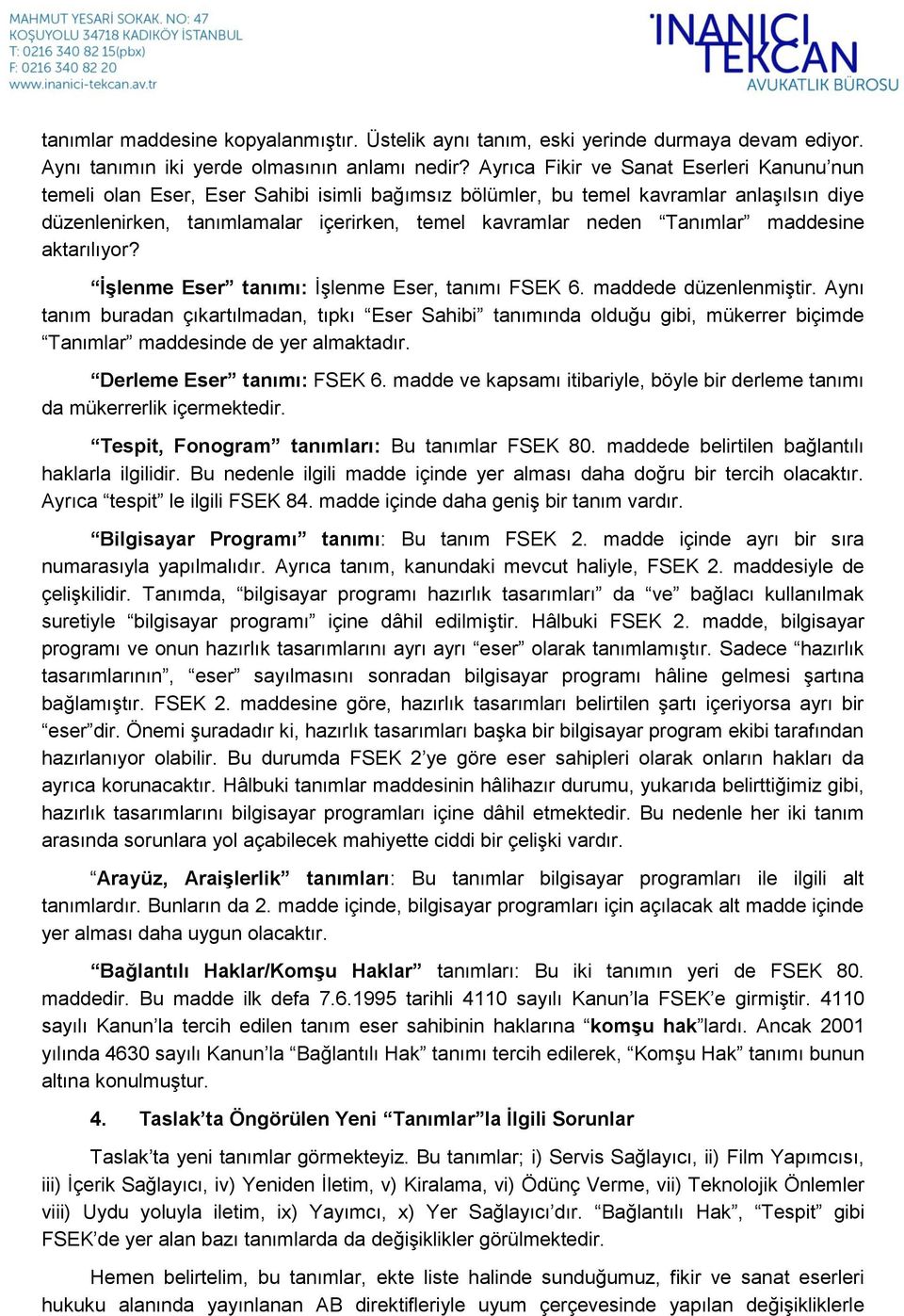 Tanımlar maddesine aktarılıyor? İşlenme Eser tanımı: İşlenme Eser, tanımı FSEK 6. maddede düzenlenmiştir.