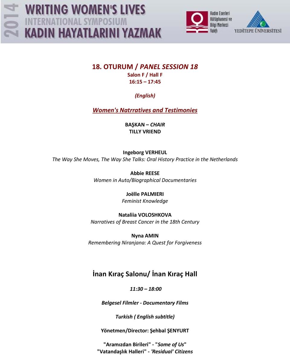 Narratives of Breast Cancer in the 18th Century Nyna AMIN Remembering Niranjana: A Quest for Forgiveness İnan Kıraç Salonu/ İnan Kıraç Hall 11:30 18:00 Belgesel