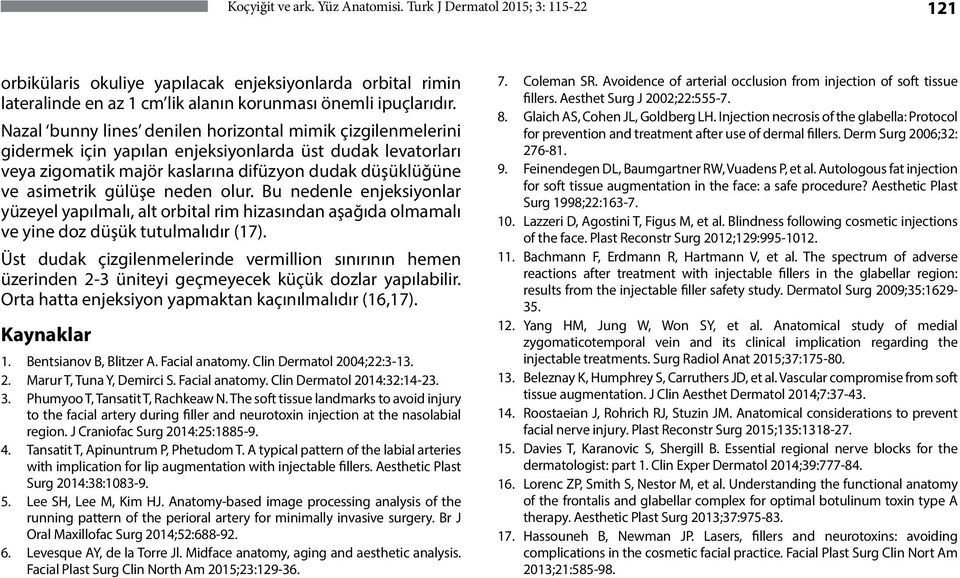 neden olur. Bu nedenle enjeksiyonlar yüzeyel yapılmalı, alt orbital rim hizasından aşağıda olmamalı ve yine doz düşük tutulmalıdır (17).