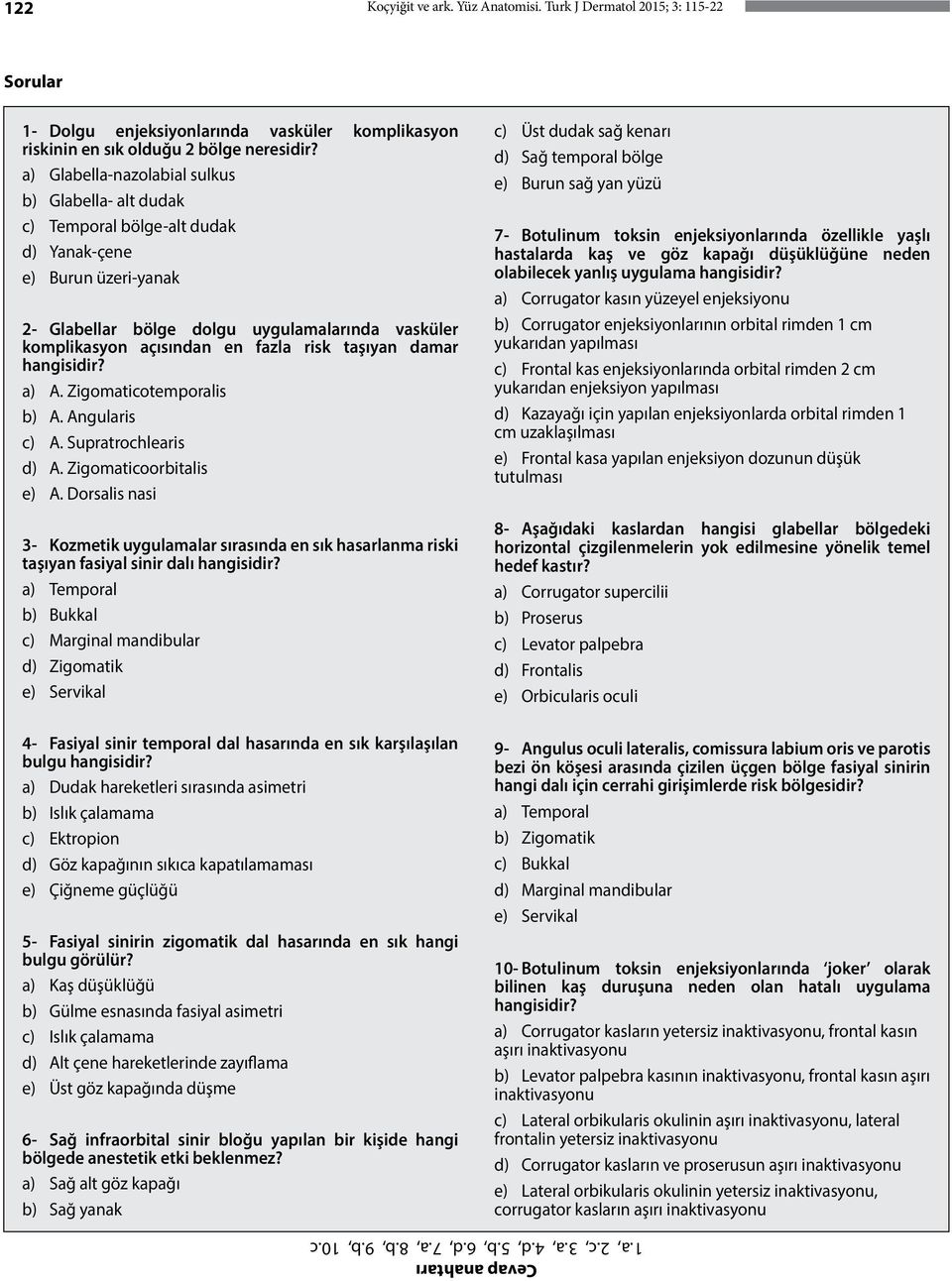 risk taşıyan damar hangisidir? a) A. Zigomaticotemporalis b) A. Angularis c) A. Supratrochlearis d) A. Zigomaticoorbitalis e) A.