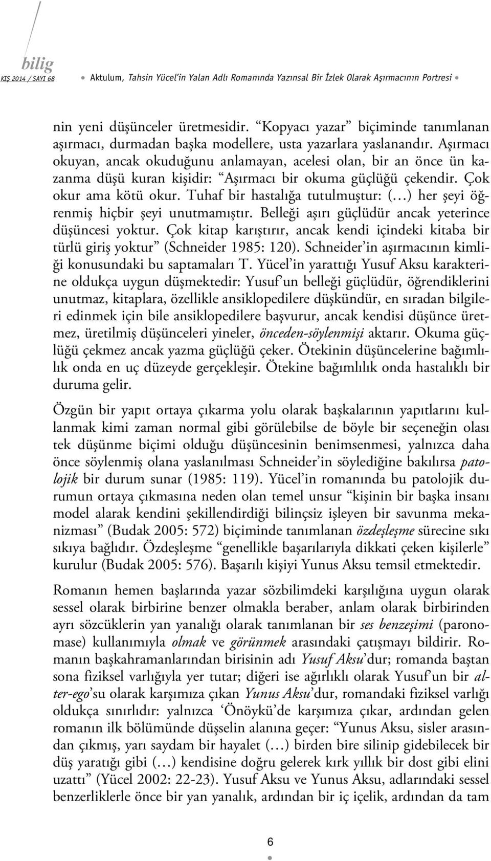 Aşırmacı okuyan, ancak okuduğunu anlamayan, acelesi olan, bir an önce ün kazanma düşü kuran kişidir: Aşırmacı bir okuma güçlüğü çekendir. Çok okur ama kötü okur.