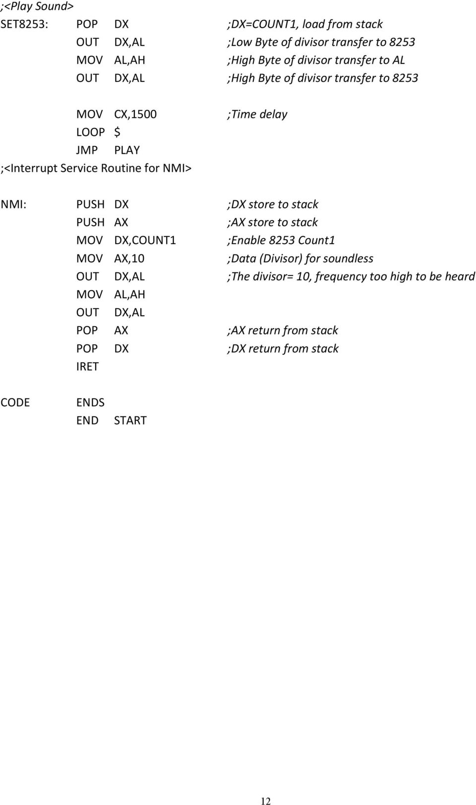 NMI: PUSH DX ;DX store to stack PUSH AX ;AX store to stack MOV DX,COUNT1 ;Enable 8253 Count1 MOV AX,10 ;Data (Divisor) for soundless